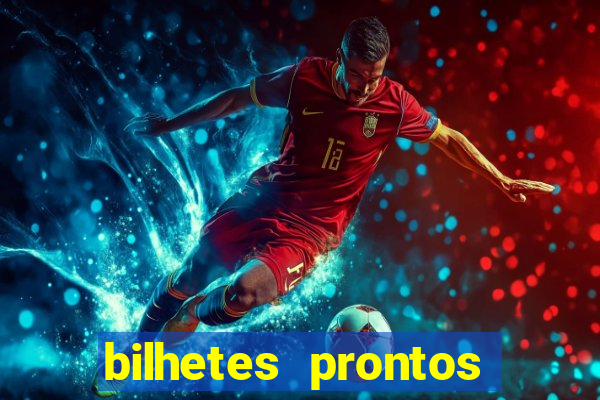 bilhetes prontos para hoje
