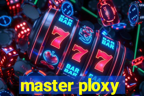 master ploxy