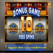 lugares altos cifra simplificada