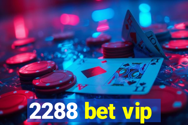 2288 bet vip