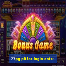 77pg pltfor login entrr