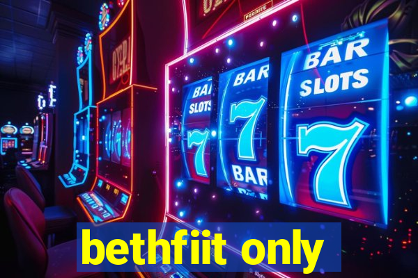 bethfiit only