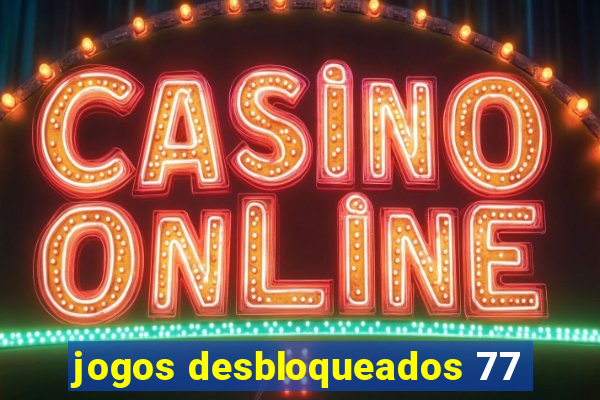 jogos desbloqueados 77