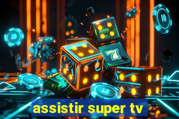 assistir super tv