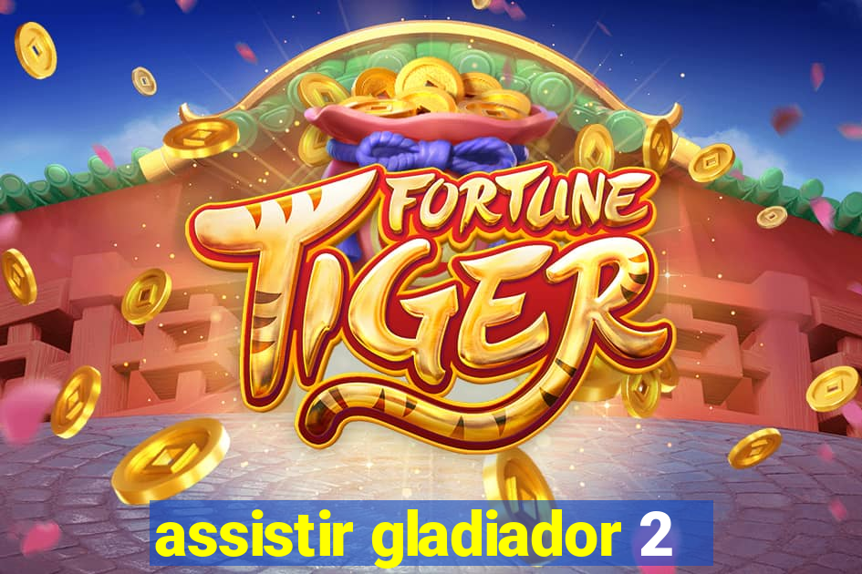assistir gladiador 2