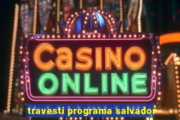 travesti programa salvador
