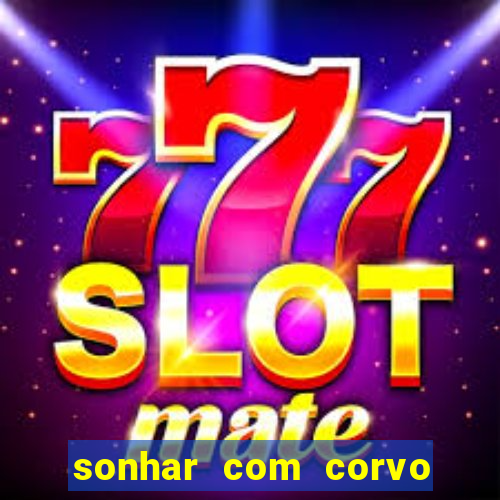 sonhar com corvo preto atacando