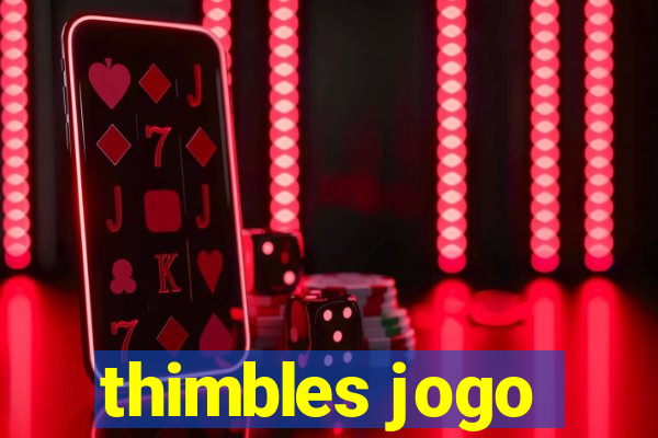 thimbles jogo