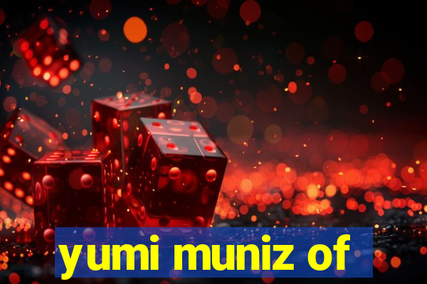 yumi muniz of
