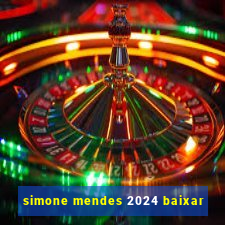 simone mendes 2024 baixar