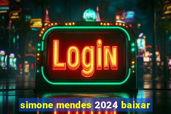 simone mendes 2024 baixar