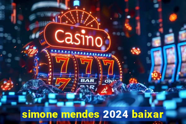 simone mendes 2024 baixar