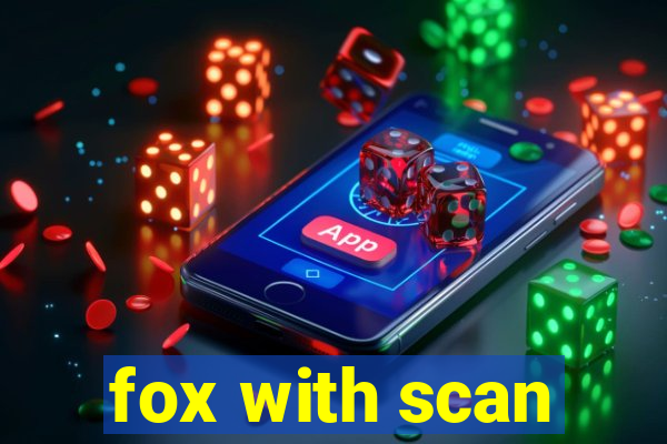fox with scan