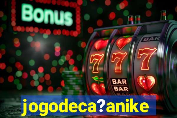 jogodeca?anike
