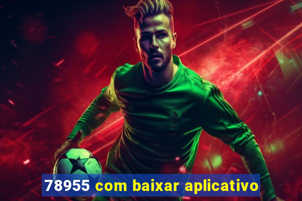 78955 com baixar aplicativo