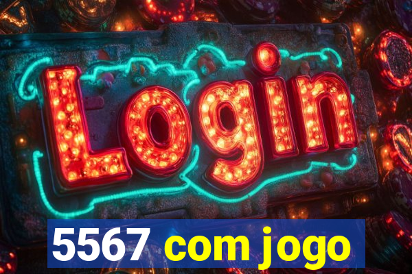 5567 com jogo