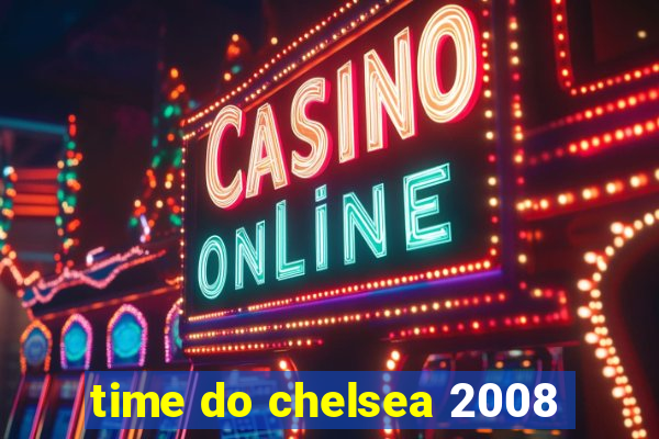 time do chelsea 2008