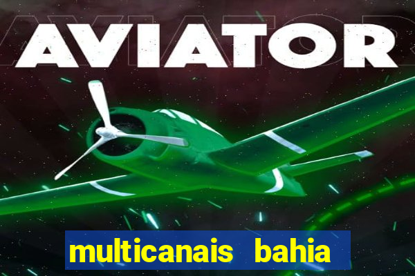 multicanais bahia ao vivo