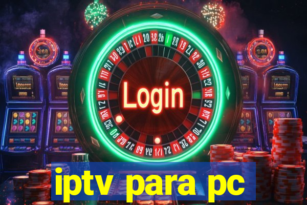 iptv para pc