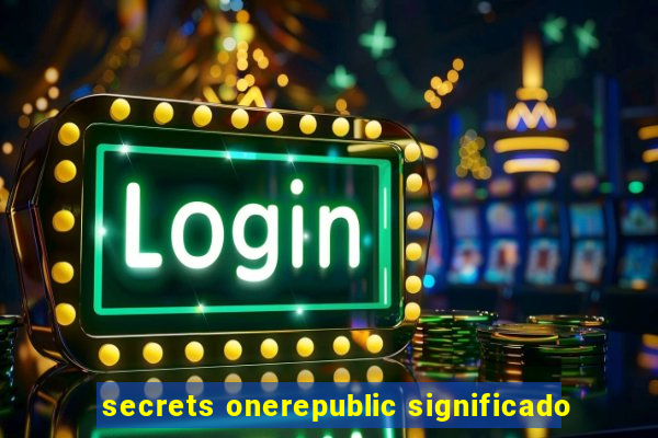 secrets onerepublic significado