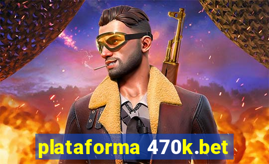 plataforma 470k.bet