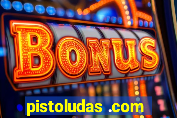 pistoludas .com