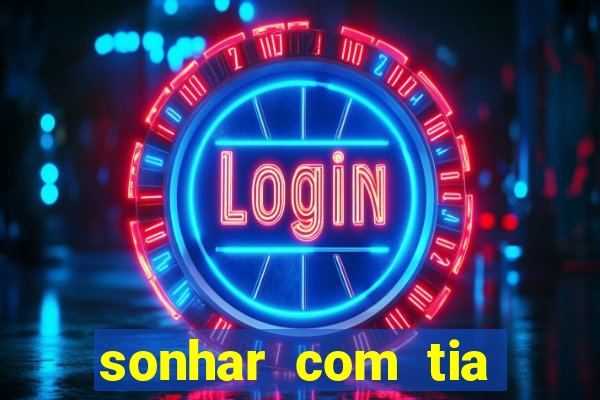 sonhar com tia falecida jogo do bicho