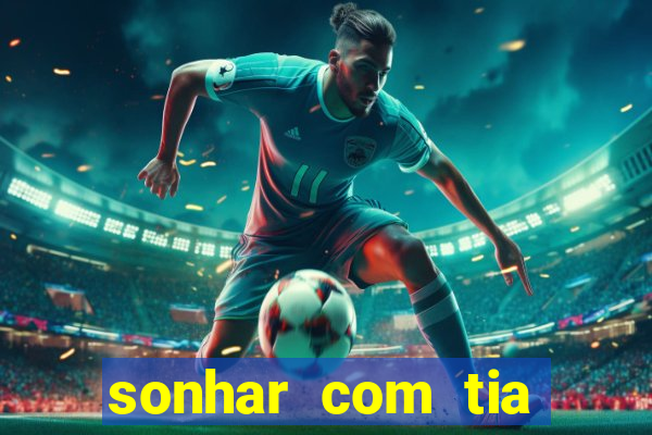sonhar com tia falecida jogo do bicho