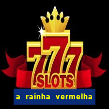 a rainha vermelha tem hot