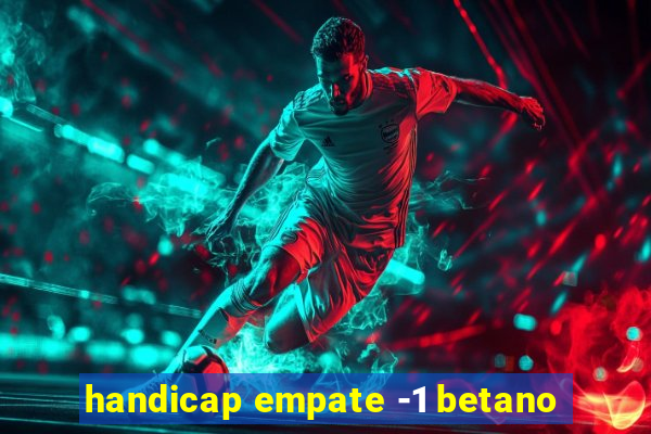 handicap empate -1 betano