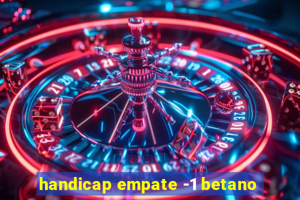 handicap empate -1 betano