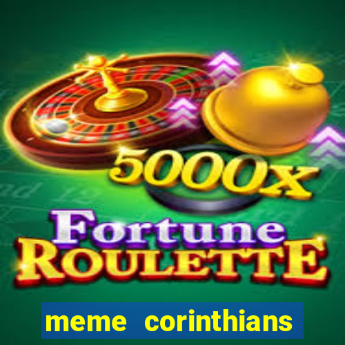 meme corinthians zuando o palmeiras