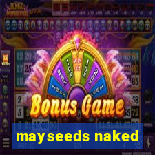 mayseeds naked