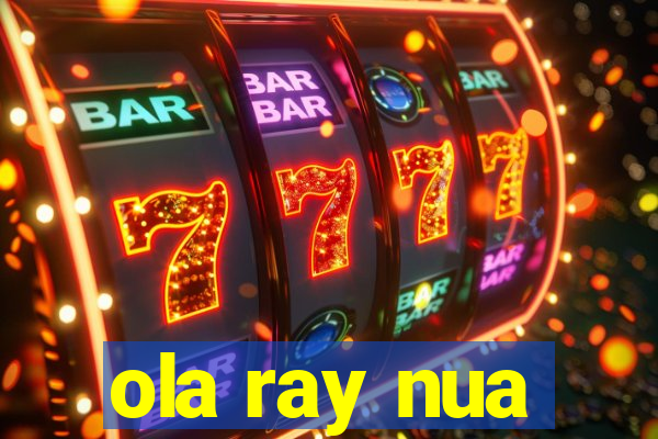 ola ray nua