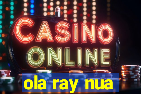 ola ray nua