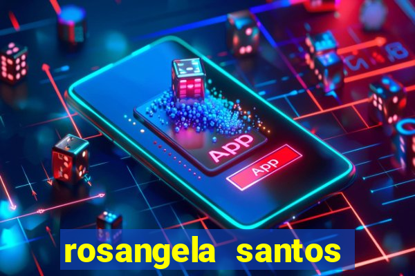 rosangela santos jornalista por onde anda