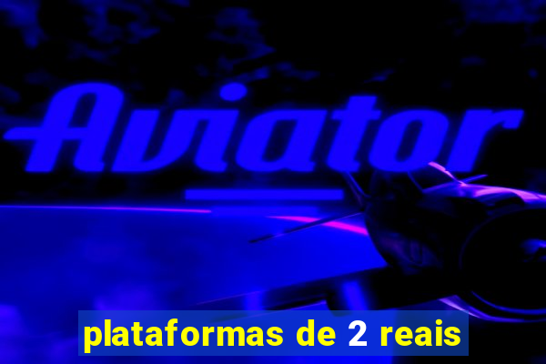 plataformas de 2 reais