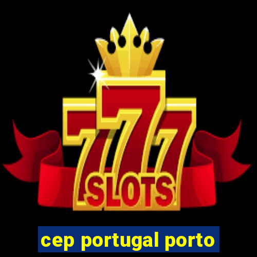 cep portugal porto