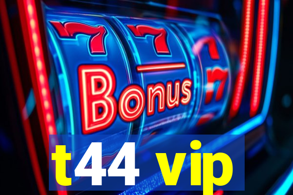 t44 vip