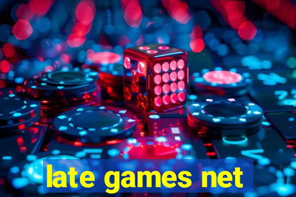 late games net