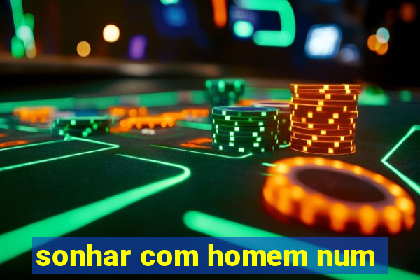 sonhar com homem num