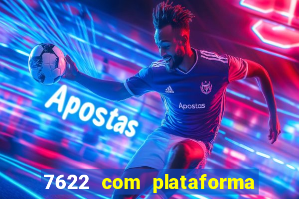 7622 com plataforma de jogos