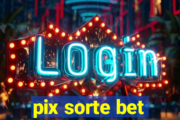pix sorte bet
