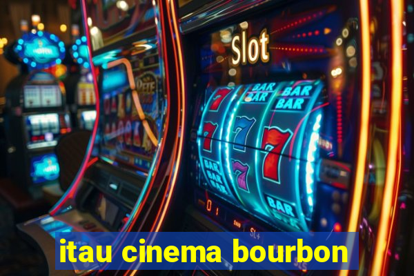 itau cinema bourbon