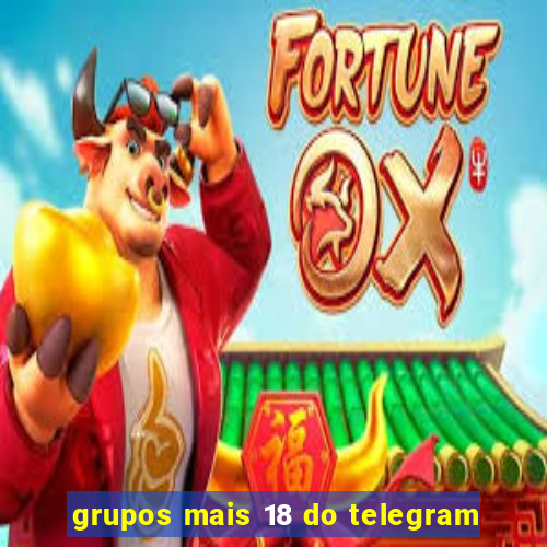 grupos mais 18 do telegram