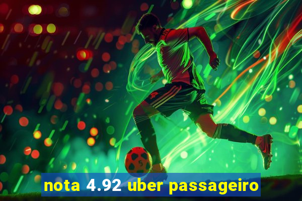 nota 4.92 uber passageiro