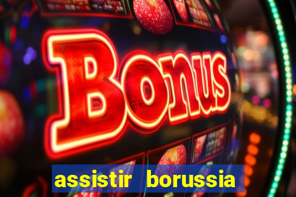 assistir borussia dortmund x barcelona futemax