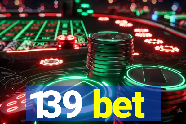 139 bet