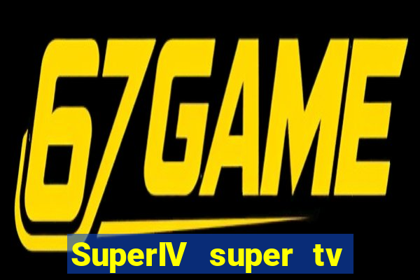 SuperIV super tv ao vivo super tv