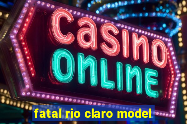 fatal rio claro model
